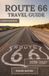 ROUTE 66 TRAVEL GUIDE: The Essential Companion to America’s Mother Road, Featuring Scenic Routes, Local Secrets, and Memorable Stops