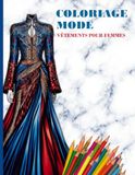 COLORIAGE MODE : VÊTEMENTS POUR FEMMES: Livre de Coloriage Mode Adultes & Adolescents : 50 Illustrations d'Élégance, Haute Couture, Robes de Soirée et ... Décompresser et Libérer Votre Créativité.
