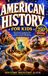 American History for Kids: 250 Years of Courageous Tales, Stories & Fascinating Facts to Celebrate America's 250th Birthday
