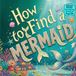 How to Find a Mermaid: A Magical Rhyming Adventure by the Sea for Curious Kids
