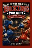 Tales of the Old Ring 2: Boxing for Kids About Courage, Character, and Sportsmanship