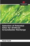 Selection Our Knowledge Publishing Selection of Potential Sites for Artificial Groundwater Recharge Paperback