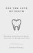 For the Love of Teeth: Because dentistry is hard, and you’re doing your best