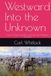 Westward Into the Unknown: Lewis & Clark and the Journey That Mapped America