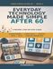 Everyday Technology Made Simple After 60: A Patient, Step-by-Step Guide to Smartphones, Video Calls, Photos, Apps, Wi-Fi and Staying Connected