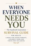 When Everyone Needs You: The Sandwich Generation Survival Guide