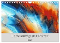 L'âme Calvendo L'âme sauvage de l'abstrait (Calendrier mural 2027 DIN A4 vertical), CALVENDO calendrier mensuel