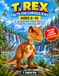 T.REX FACTS FOR CURIOUS KIDS AGES 6–10: 65 Amazing Facts, Fossils, Mysteries & A Prehistoric Adventure with Rexy