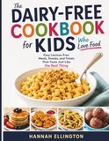 The Dairy-Free Cookbook for Kids Who Love Food
