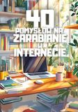 40 pomysłów na zarabianie w internecie