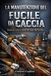 LA MANUTENZIONE DEL FUCILE DA CACCIA: Tecnica, cura e conservazione dell’arma