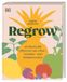 Regrow: 40 Hacks für Pflanzen aus Obst-, Gemüse- und Kräuterresten. Nachhaltigkeit im Alltag mit wenig Aufwand und viel Spaß