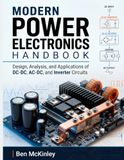 Modern Power Electronics Handbook: Design, Analysis, and Applications of DC-DC, AC-DC, and Inverter Circuits