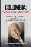 COLOMBIA: "VOCES EN LIBERTAD": Crónica de la Radio, Prensa, TV y sus Protagonistas