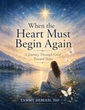 When The Heart Must Begin Again: A Journey Through Grief Towards Hope