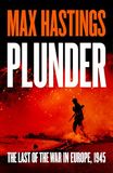 Plunder: From the bestselling historian of World War II, a thrilling and gripping story of the last forty days of the war in the West.