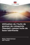 Utilisation Editions Notre Savoir Utilisation de l'huile de graines de coloquinte (Handal) comme huile de base lubrifiante