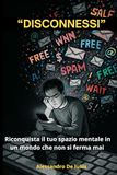 DISCONNESSI: Riconquista il tuo spazio mentale