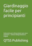 Giardinaggio facile per principianti: Guida pratica per coltivare piante sane senza esperienza – Edizione bilingue (Italiano & English)