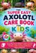 The Super Easy Axolotl Care Book for Kids: A Fun, Step-by-Step Beginner's Guide to Setting Up the Tank, Water Quality, Feeding, Behavior, Handling, Health, Fun Facts, and Raising a Happy, Healthy Pet