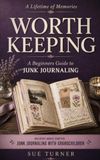 Worth Keeping: A Beginner's Guide to Junk Journaling
