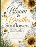 Bloom and Breathe Sunflowers: A Floral Coloring Journal