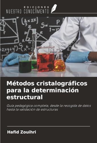 Métodos cristalográficos para la determinación estructural: Guía pedagógica completa, desde la recogida de datos hasta la validación de estructuras