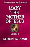 MARY Dwelling Place Publishers Witnesses to an Execution- Mary the Mother of Jesus Paperback