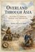 Overland through Asia; Pictures of Siberian, Chinese, and Tartar Life: A Journey Through Siberia, China, and Tartar Lands