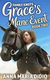 Grace's Mane Event: A Middle-Grade Novel About Courage, Change, and the Many Ways We Define Family for Ages 9 - 12