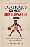Basketball's 50 Most Unbelievable Stories