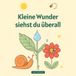 Kleine Wunder siehst du überall