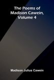 The Poems of Madison Cawein, Volume 4