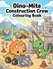 Dino-Mite Construction Crew: Colouring Book
