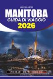 MANITOBA GUIDA DI VIAGGIO 2026