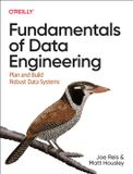 Fundamentals O'Reilly Fundamentals of Data Engineering: Plan and Build Robust Data Systems