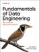 Fundamentals O'Reilly Fundamentals of Data Engineering: Plan and Build Robust Data Systems