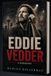 EDDIE VEDDER BIOGRAPHY: A Life of Truth, Fame, and the Sound That Changed Rock Music