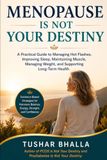 Menopause Is Not Your Destiny: A Practical Guide to Managing Hot Flashes, Improving Sleep, Maintaining Muscle, Managing Weight, and Supporting Long-Term Health