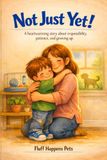 Not Just Yet!: A heartwarming story about responsibility, patience, and growing up.