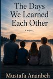The Days We Learned Each Other: A Novel
