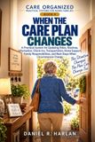 When the Care Plan Changes: A Practical System for Updating Roles, Routines, Information, Check-Ins, Transportation, Home Support, Family Responsibilities, and Next Steps When Circumstances Change