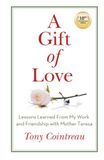 A Gift Of Love: Lessons Learned from My Work and Friendship with Mother Teresa
