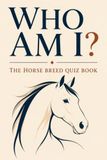 Who Am I? The Horse Breed Quiz Book