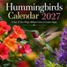 Hummingbirds 2027 Calendar: A Year of Tiny Wings, Brilliant Colors & Garden Magic