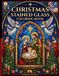 Christmas Stained Glass Coloring Book: Beautiful Nativity Scenes, Jesus, Santa, Christmas Traditions, Angels, Winter Scenes & Festive Designs