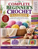 THE COMPLETE BEGINNER’S CROCHET HANDBOOK