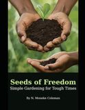 Seeds of Freedom: Simple Gardening for Tough Times