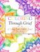 Coloring Through Grief: A Coloring Book & Reflection Journal For Healing