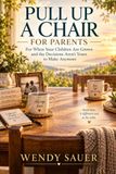 PULL UP A CHAIR FOR PARENTS: For When Your Children Are Grown and the Decisions Aren't Yours to Make Anymore